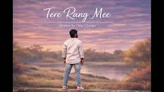 Tere Rang Me  | Official Lyrics Video | Written & Sung by Dilip Chavan