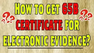 How to get 65B certificate for electronic evidence? | Shonee Kapoor