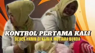 KONTROL PERTAMA KALI DEDEK HANIN DI KLINIK MUTIARA BUNDA