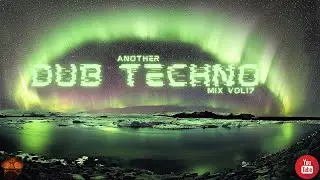 Another Dub Techno mix Vol 17
