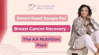#414 Smart Food Swaps For Breast Cancer Recovery - The AA Nutrition Plan