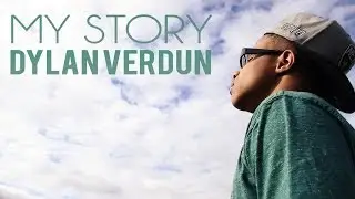 My Story - Dylan Verdun @Dylanverduntv