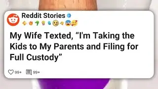 My Wife Texted, “I’m Taking the Kids to My Parents and Filing for Full Custody”  #reddit 