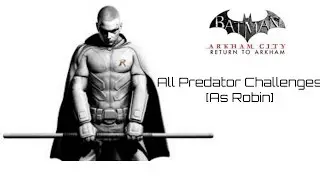 Batman: Return to Arkham City All Predator Challenges [As Robin]