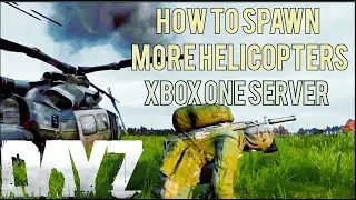 How To Spawn More Helicopters Xbox One/PS4 Server DayZ [3/16]