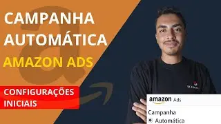 Como Criar Campanhas Autom&aacute;ticas na Amazon Ads (Passo a Passo Atualizado 2025)