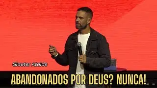 Abandonados por Deus? NUNCA!