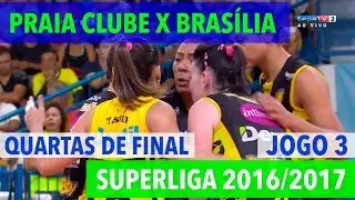 Praia Clube x Brasília   Quartas de Final JOGO 3   Superliga de Vôlei Feminino 2016 2017