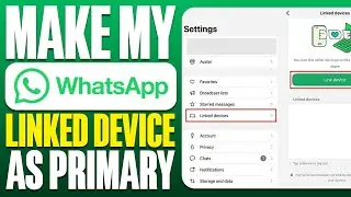 How To Make My WhatsApp Linked Device As Primary (2025)
