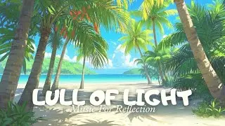 Lull Of Light (Music For Reflection) - Soothing Relaxation Anytime - for DeepSleep & Meditation