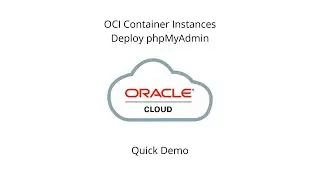 Quick Demo - OCI Container Instances - Deploy phpMyAdmin