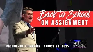 August 24, 2025 | Back To School On Assignment | Pastor Jim Kilmartin | Sunday Service | Rock City