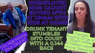DRUNK Tenant Stumbles into Court WASTED! Unemployed Mother Leaves Kids At 1:30am to Buy Dr*gs!