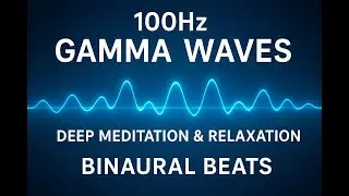 100Hz Gamma Waves &ndash; Deep Meditation & Relaxation | Binaural Beats for Focus and Calm