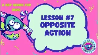DBT For Kids: Emotion Regulation | Opposite Action