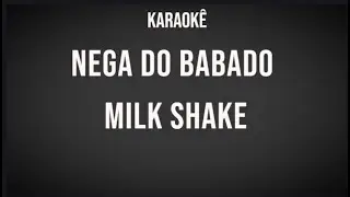 NEGA DO BABADO - Milk Shake - Karaokê