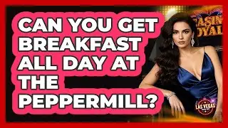 Can You Get Breakfast All Day At The Peppermill?