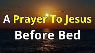 Dear Lord, I place my TRUST in You, Jesus. | A Prayer To Jesus Before Bed ! The Prayer Box