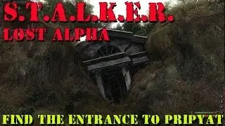 S.T.A.L.K.E.R. - Lost Alpha - FIND THE ENTRANCE TO PRIPYAT