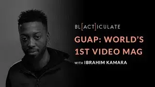 EP 60: GUAP: WORLD'S 1st VIDEO MAGAZINE w/ Ibrahim Kamara