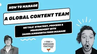 Building a Global Content team: Creating a framework for success with James Ainsworth from iManage