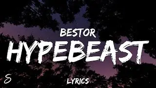 BESTOR - Hypebeast (Lyrics)