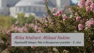 Waltari: Mikael Hakim - H&aacute;z a Boszporusz partj&aacute;n, 2. r&eacute;sz (hangosk&ouml;nyv)