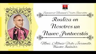 Realiza en Nosotros un Nuevo Pentecostes - Moseñor Enseña - Mons. Alfonso Uribe Jaramillo