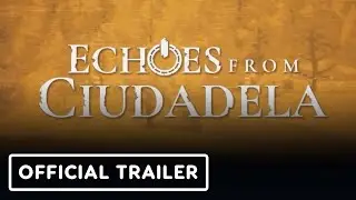 Echoes From Ciudadela - Official Announcement Trailer