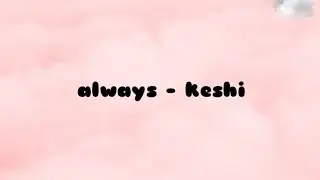always - keshi (lyrics)
