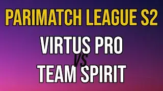FTM vs Spirit & Virtus Pro vs Spirit (Bo3) - Parimatch League S2