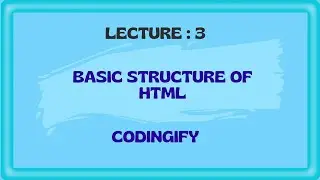 Basic Structure of HTML | Lecture-3