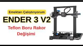 Ender 3 V2 Emektar Yazıcımı &Ccedil;alıştırıyorum - Teflon Boru Rakor Değişimi Gerekti Birlikte Yapalım