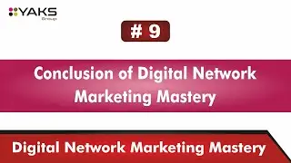 #9 Conclusion of Digital Network Marketing Mastery | Free MLM Training in Hindi | YAKS Group