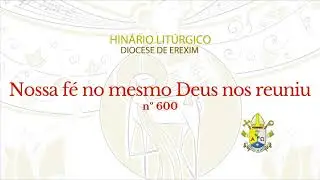 Nossa f&eacute; no mesmo Deus nos reuniu (n. 600)