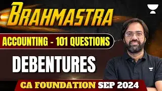Debentures | Accounting | Brahmastra | 101 Questions | CA Foundation Sep 24 |CA Rakesh Kalra