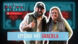 Ponte Trucha Chicago The Podcast Ep #41 Graciela