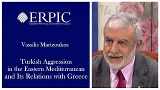 Turkish Aggression in the Eastern Med and its Relations with Greece