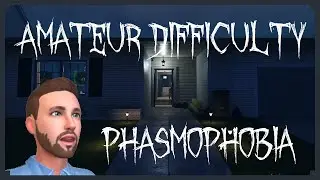 Phasmophobia - Amateur Difficulty