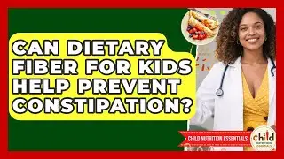 Can Dietary Fiber for Kids Help Prevent Constipation? | Child Nutrition Essentials News