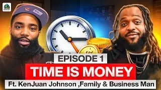 KENJUAN JOHNSON | Episode 1 | Family & Business MAN | Time is Money