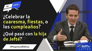 174. ¿Celebrar la cuaresma/fiestas/cumpleaños? / ¿Qué pasó con la hija de Jefté? | Me Gustaría Saber