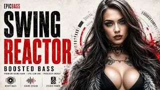 SWING REACTOR - Boosted Bass 🔊🎧