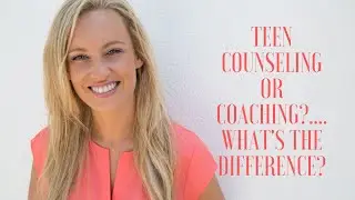 Teen Coaching vs  Counseling - What's the Difference