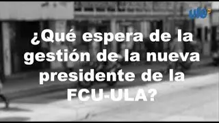 &iquest;Qu&eacute; espera de la gesti&oacute;n de la nueva presidente de la FCU - ULA?