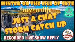 Gales !! Chat Comments Replay Live Vlog  #myvanlife Storms Snow Gale Warning Skye Scotland Motorhome