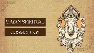 Mayan Spiritual Cosmology That Will Blow Your Mind