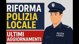 Riforma Polizia Locale 2025: Pensione, Ultimi Aggiornamenti e Legge in Parlamento #polizialocale