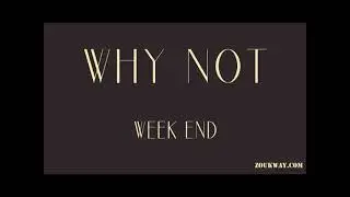WEEK END Why not