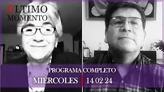 #ÚltimoMomento | PROGRAMA COMPLETO | 14.02.2024 | #CabildeoDigital